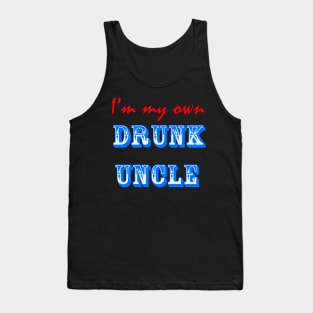 I'm My Own Drunk Uncle Tank Top